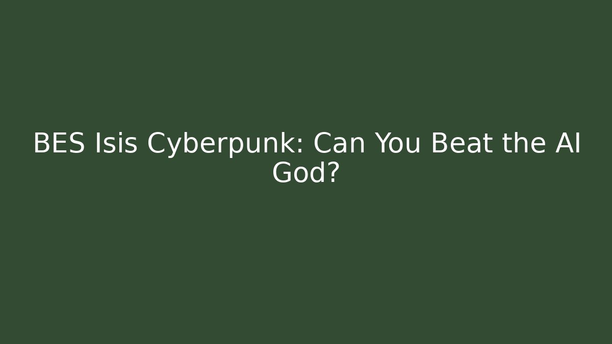 BES Isis Cyberpunk: Can You Beat the AI God? - Vintage E-Juice