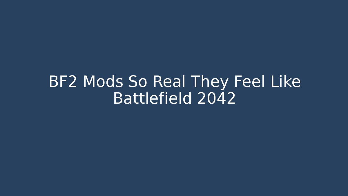 BF2 Mods So Real They Feel Like Battlefield 2042