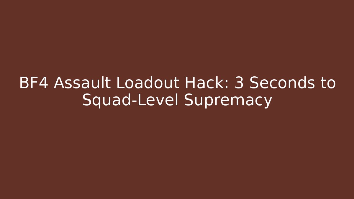 BF4 Assault Loadout Hack: 3 Seconds to Squad-Level Supremacy