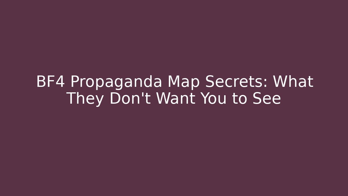 BF4 Propaganda Map Secrets: What They Don't Want You to See