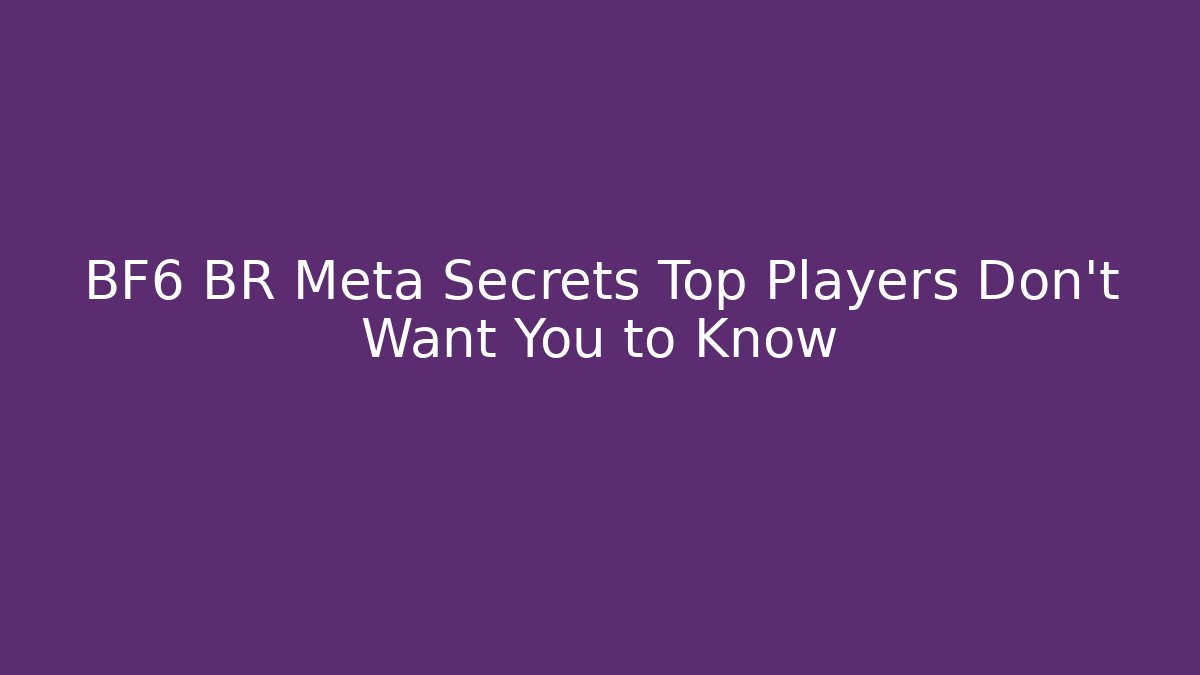 BF6 BR Meta Secrets Top Players Don’t Want You to Know