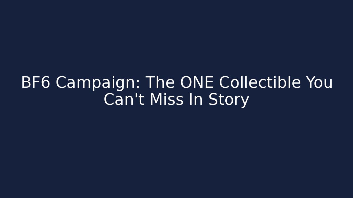 BF6 Campaign: The ONE Collectible You Can't Miss In Story
