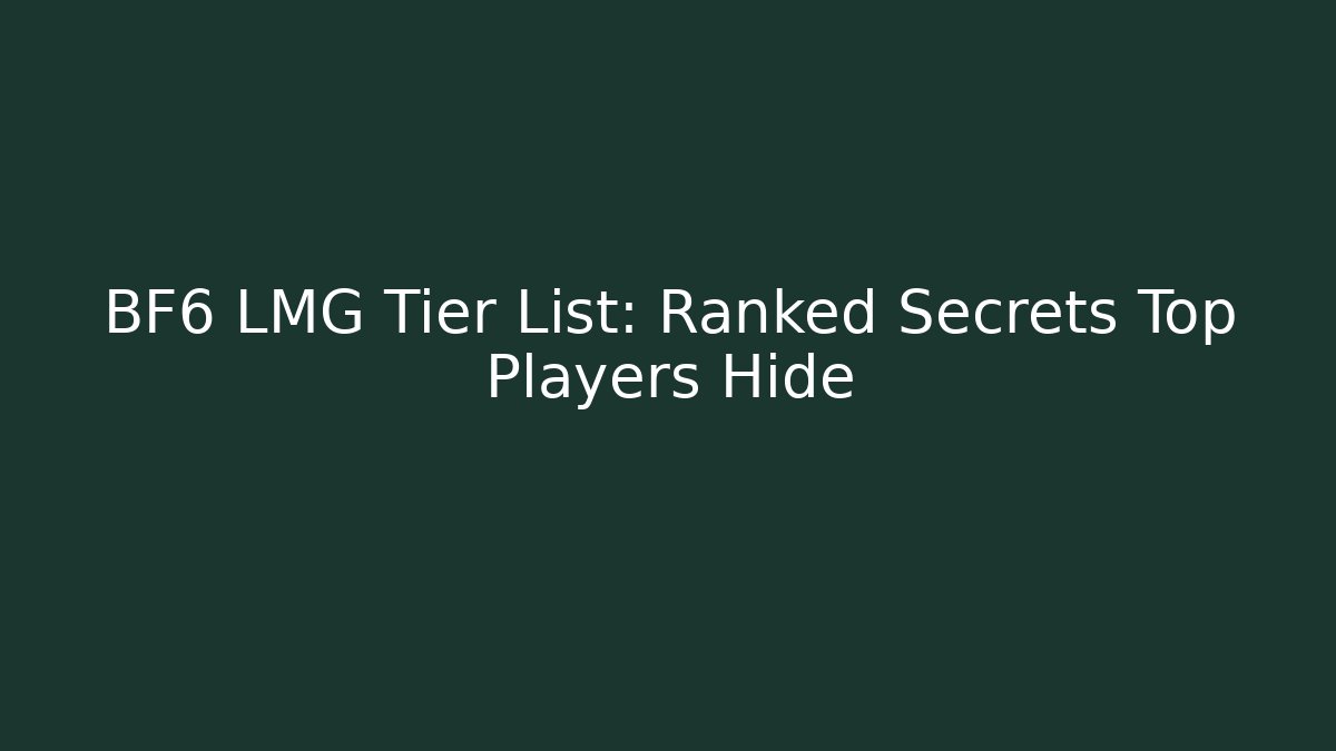 BF6 LMG Tier List: Ranked Secrets Top Players Hide