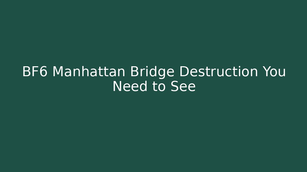 BF6 Manhattan Bridge Destruction You Need to See