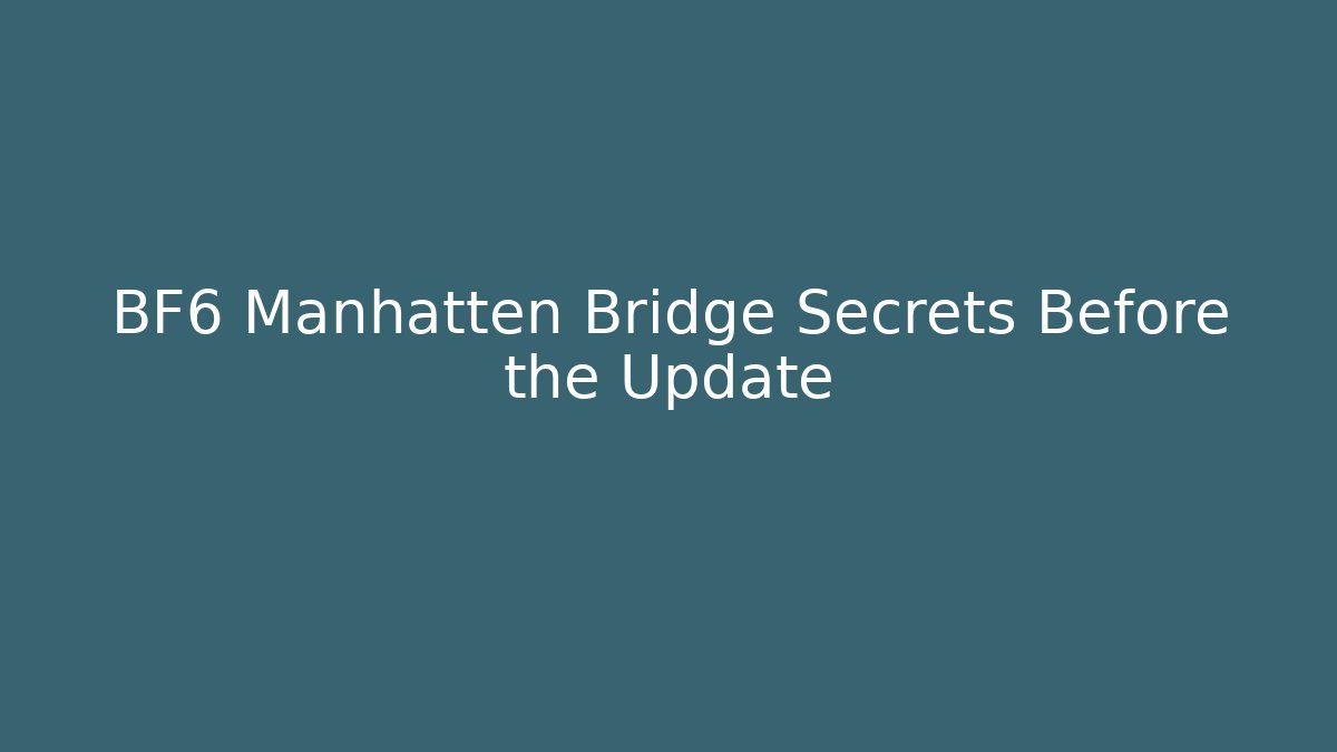 BF6 Manhatten Bridge Secrets Before the Update