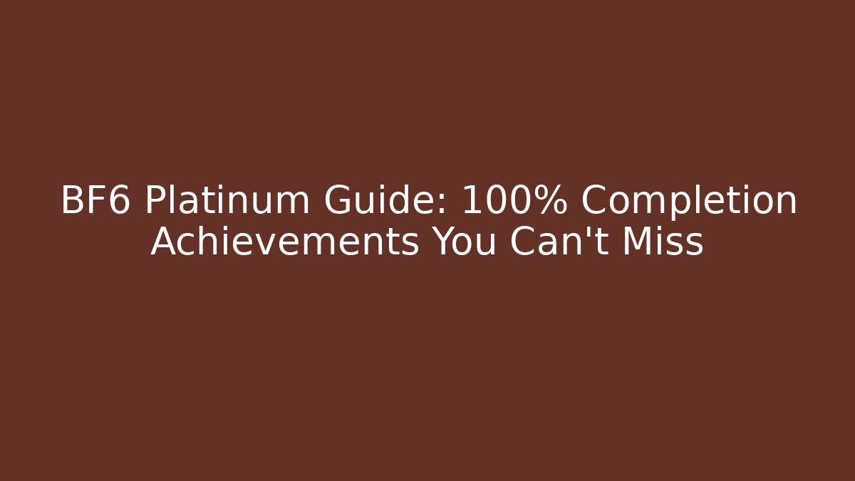 BF6 Platinum Guide: 100% Completion Achievements You Can't Miss