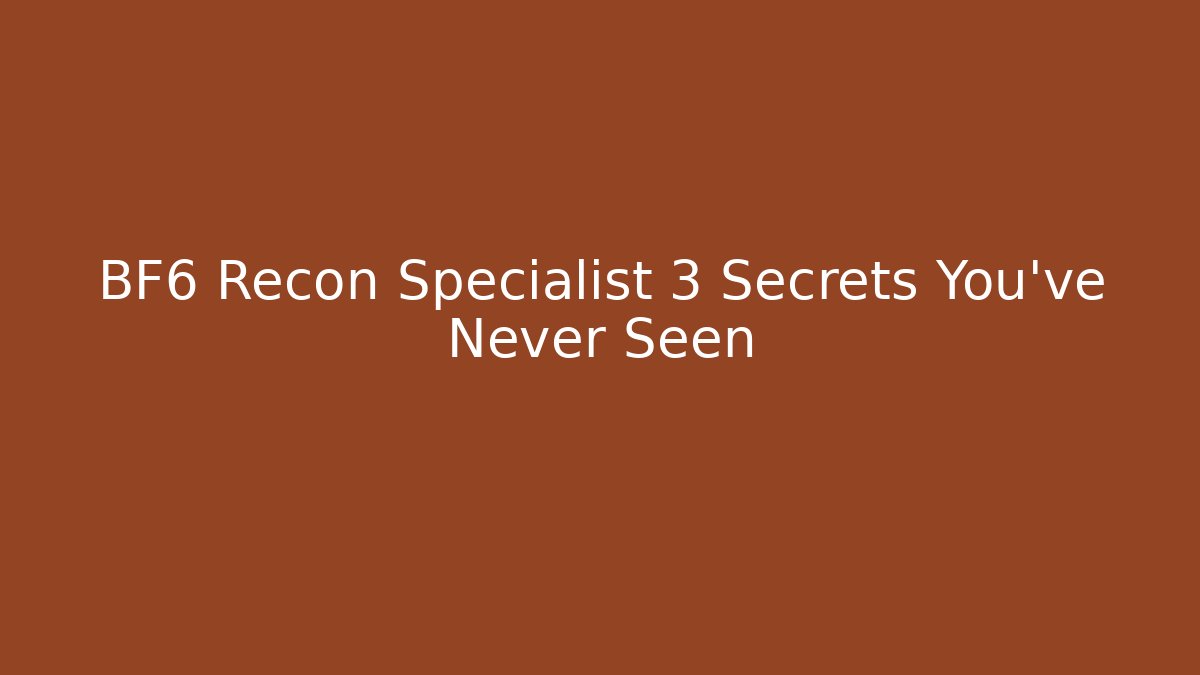 BF6 Recon Specialist 3 Secrets You’ve Never Seen