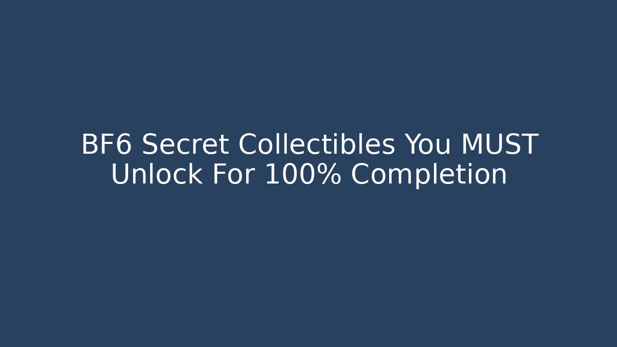 BF6 Secret Collectibles You MUST Unlock For 100% Completion