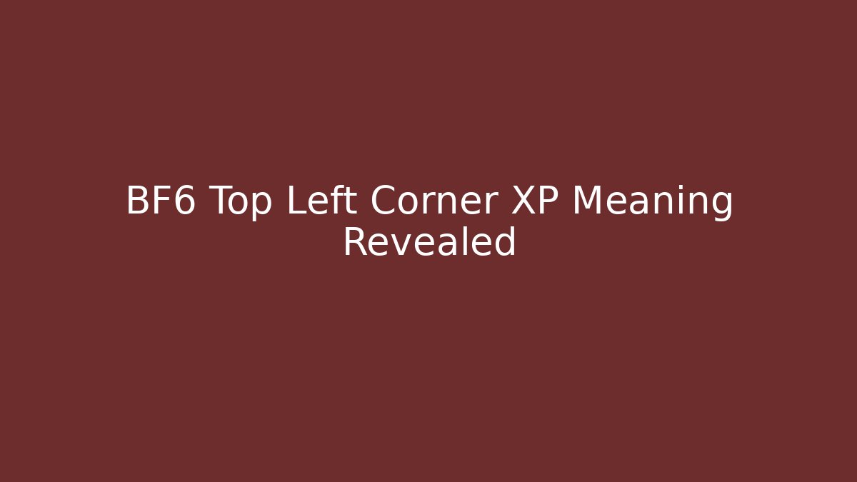 BF6 Top Left Corner XP Meaning Revealed