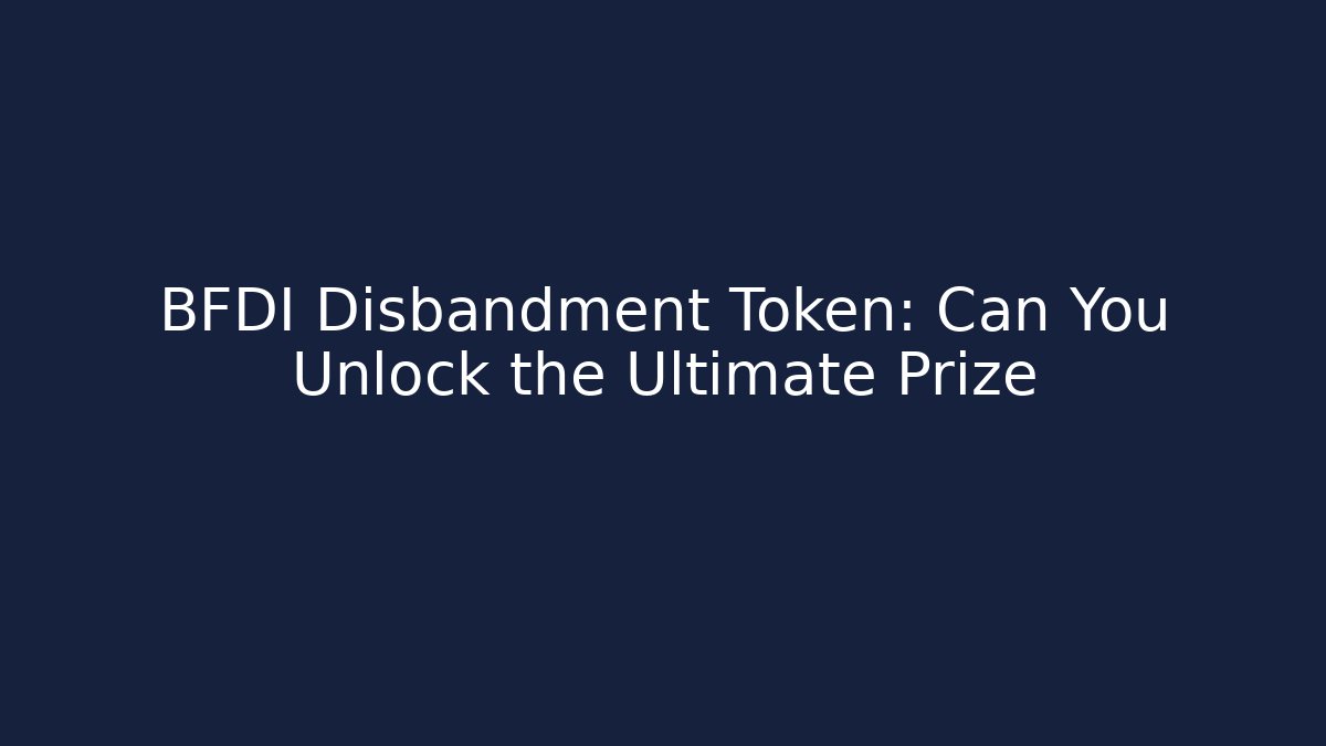 BFDI Disbandment Token: Can You Unlock the Ultimate Prize