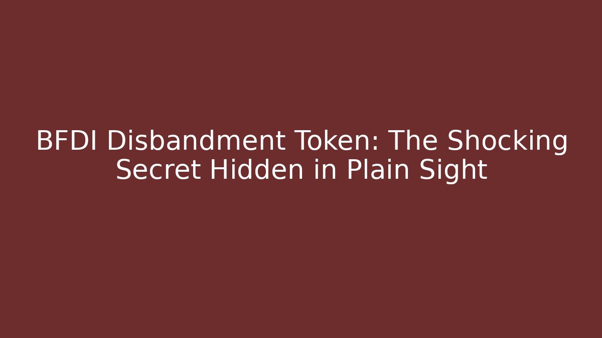 BFDI Disbandment Token: The Shocking Secret Hidden in Plain Sight