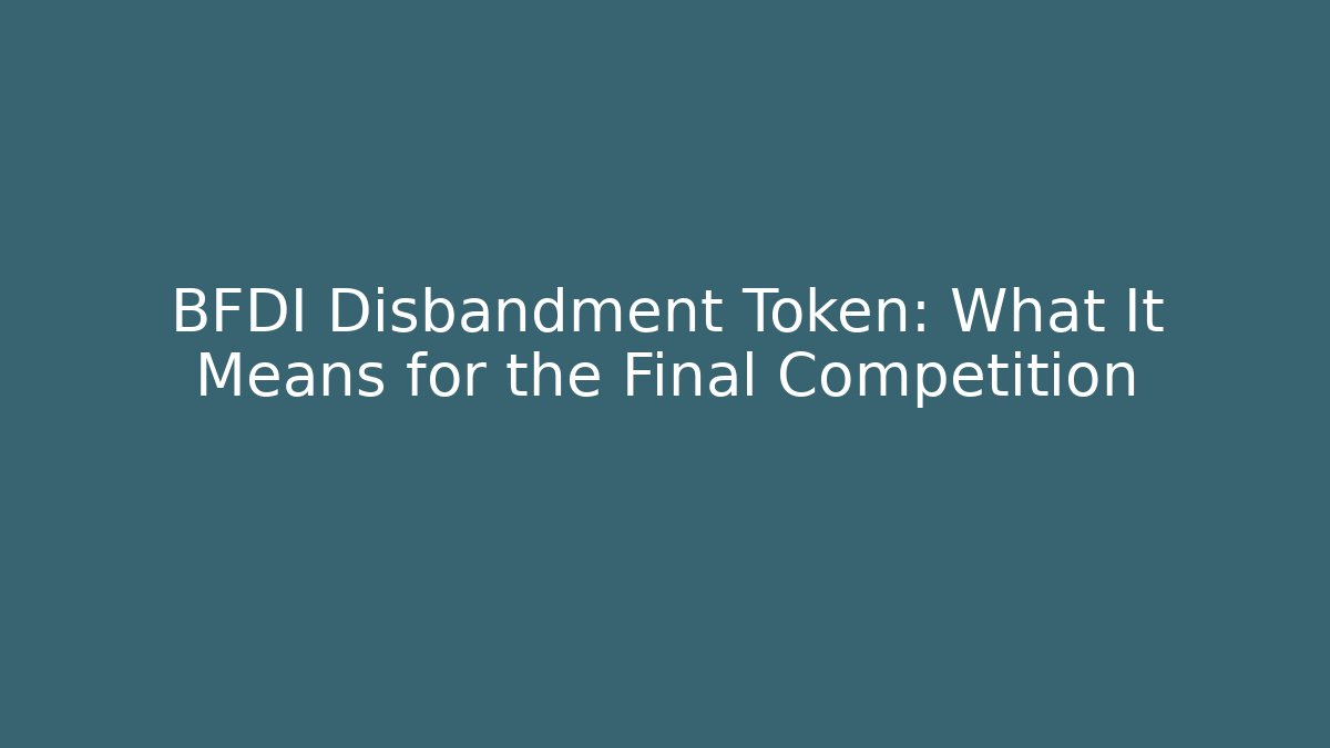 BFDI Disbandment Token: What It Means for the Final Competition