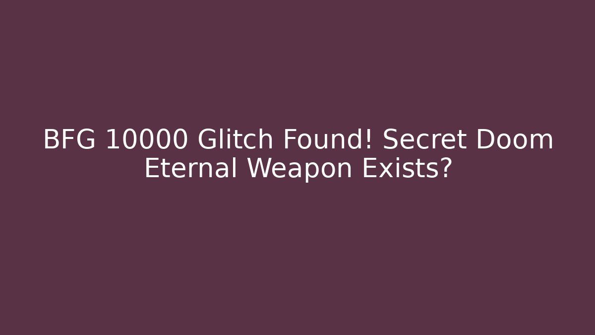 BFG 10000 Glitch Found! Secret Doom Eternal Weapon Exists?