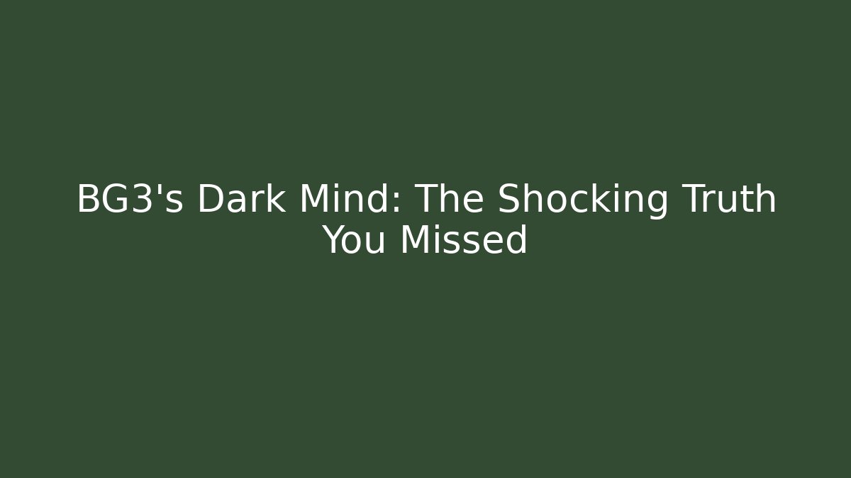 BG3's Dark Mind: The Shocking Truth You Missed