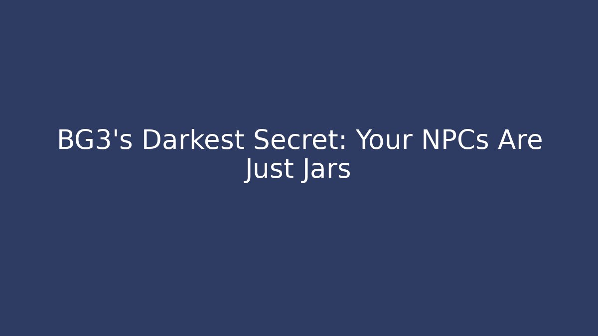 BG3's Darkest Secret: Your NPCs Are Just Jars