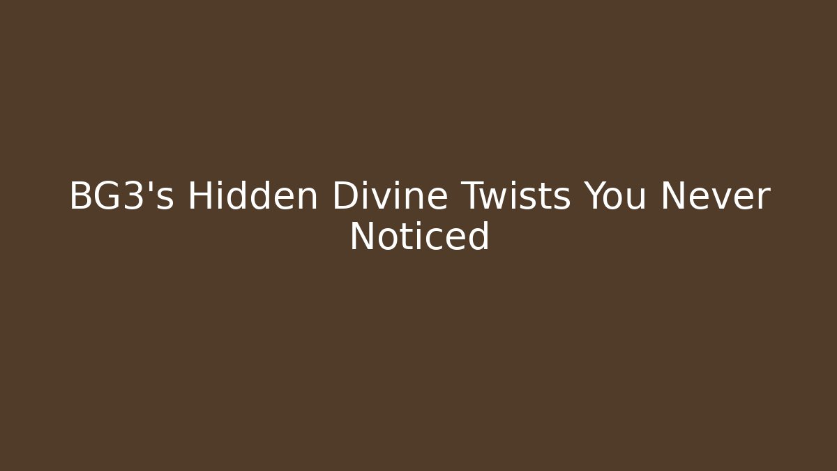 BG3's Hidden Divine Twists You Never Noticed