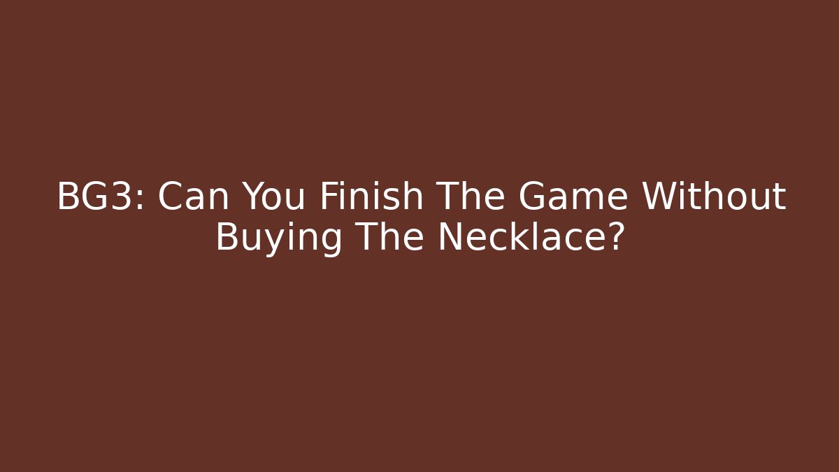 BG3: Can You Finish The Game Without Buying The Necklace?