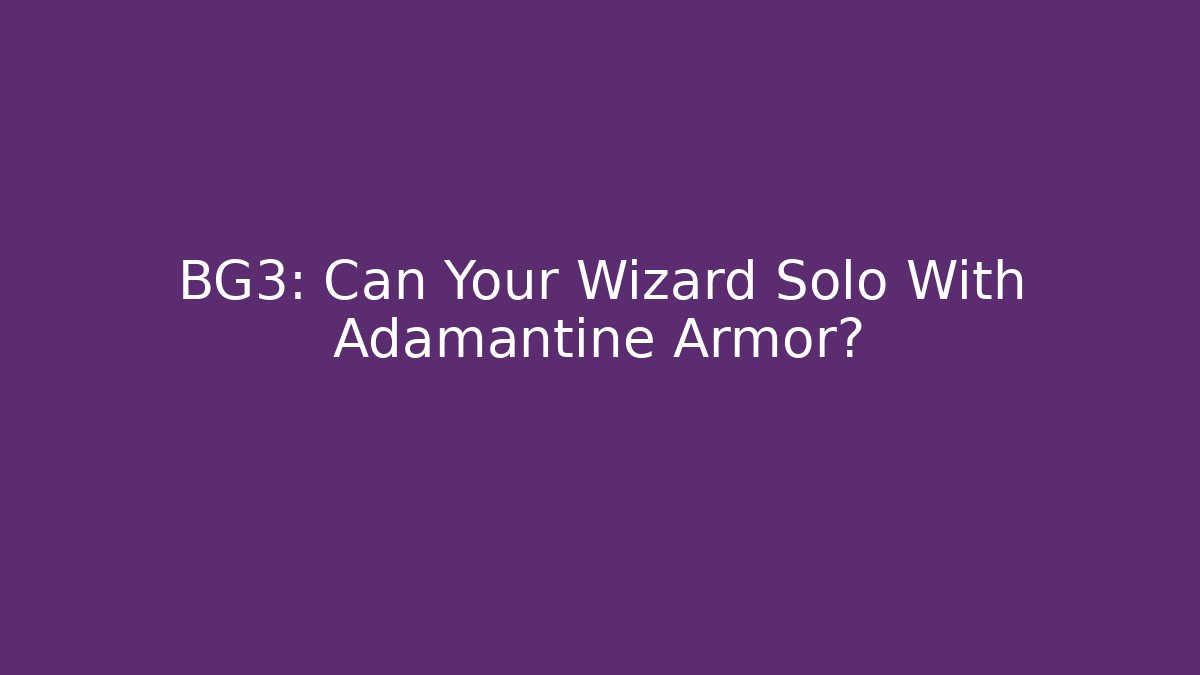 BG3: Can Your Wizard Solo With Adamantine Armor?