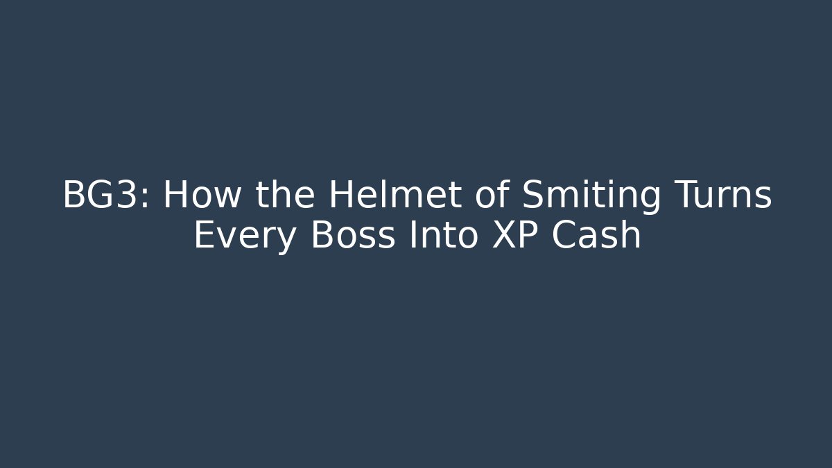 BG3: How the Helmet of Smiting Turns Every Boss Into XP Cash