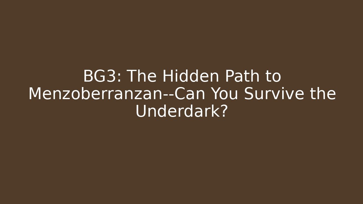 BG3: The Hidden Path to Menzoberranzan—Can You Survive the Underdark?