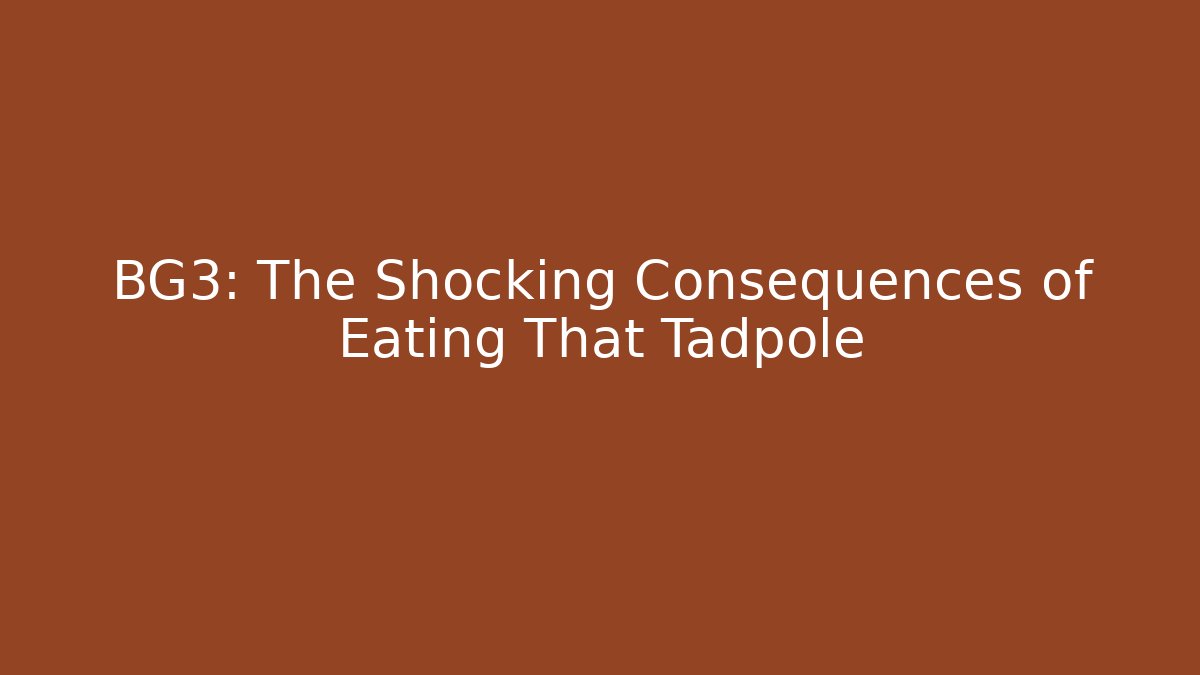 BG3: The Shocking Consequences of Eating That Tadpole
