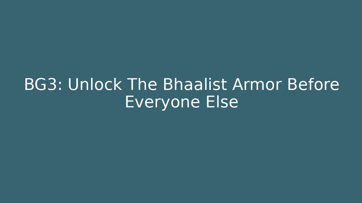 BG3: Unlock The Bhaalist Armor Before Everyone Else - Vintage E-Juice