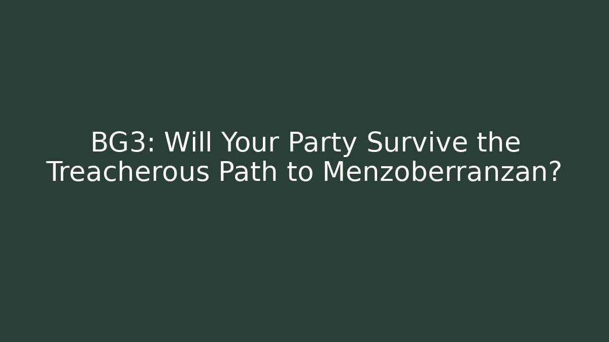 BG3: Will Your Party Survive the Treacherous Path to Menzoberranzan?