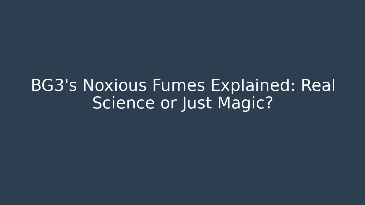 BG3’s Noxious Fumes Explained: Real Science or Just Magic? - Vintage E-Juice