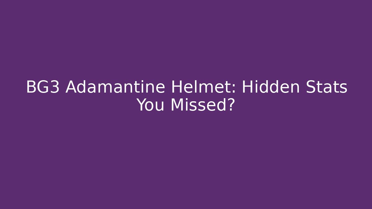 BG3 Adamantine Helmet: Hidden Stats You Missed?