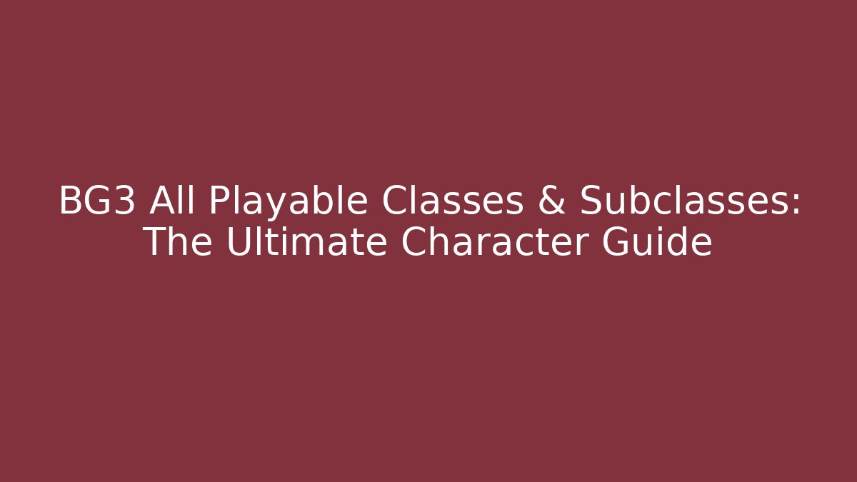 BG3 All Playable Classes & Subclasses: The Ultimate Character Guide - Vintage E-Juice