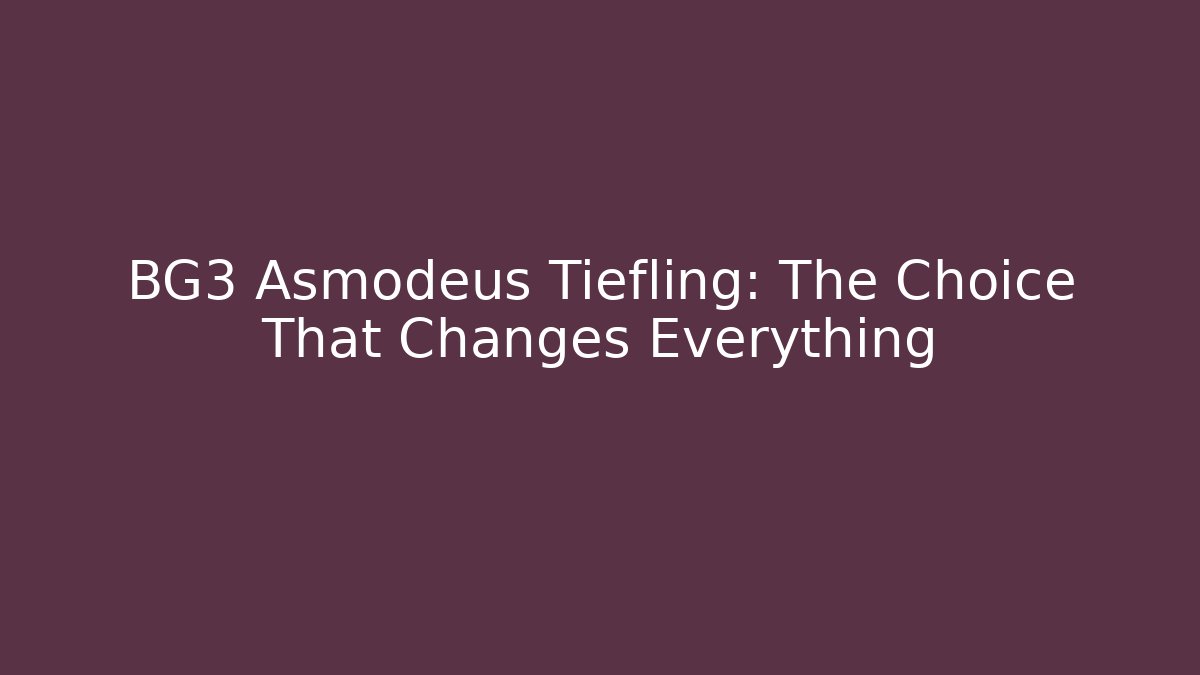 BG3 Asmodeus Tiefling: The Choice That Changes Everything