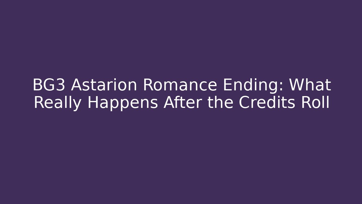 BG3 Astarion Romance Ending: What Really Happens After the Credits Roll