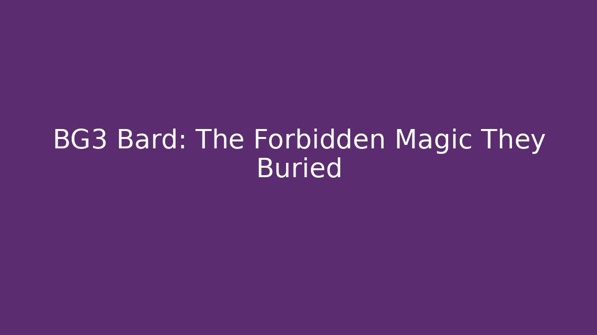 BG3 Bard: The Forbidden Magic They Buried