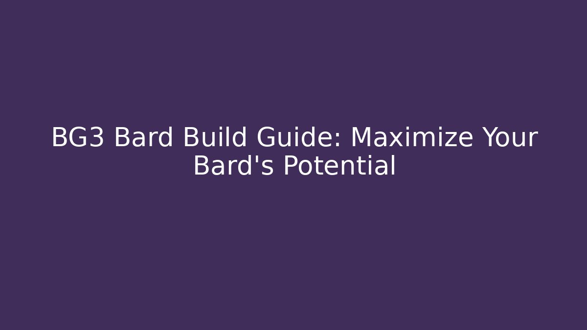 BG3 Bard Build Guide: Maximize Your Bard's Potential
