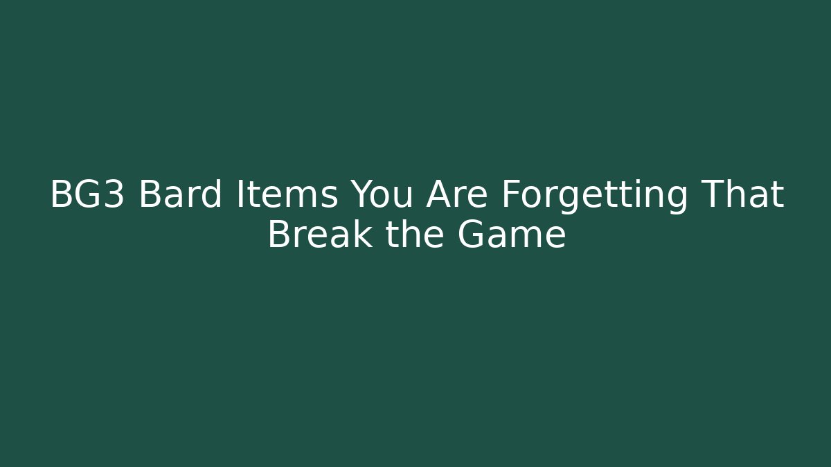 BG3 Bard Items You Are Forgetting That Break the Game