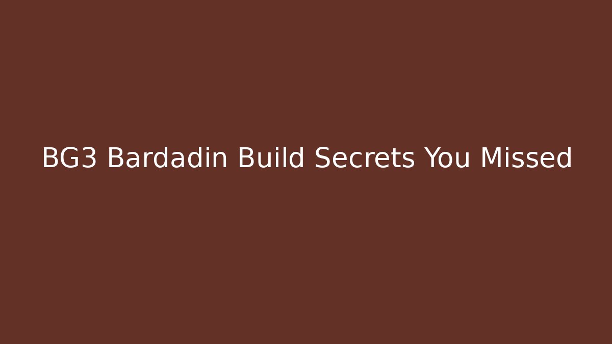 BG3 Bardadin Build Secrets You Missed