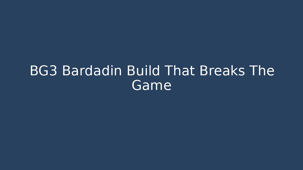 BG3 Bardadin Build That Breaks The Game