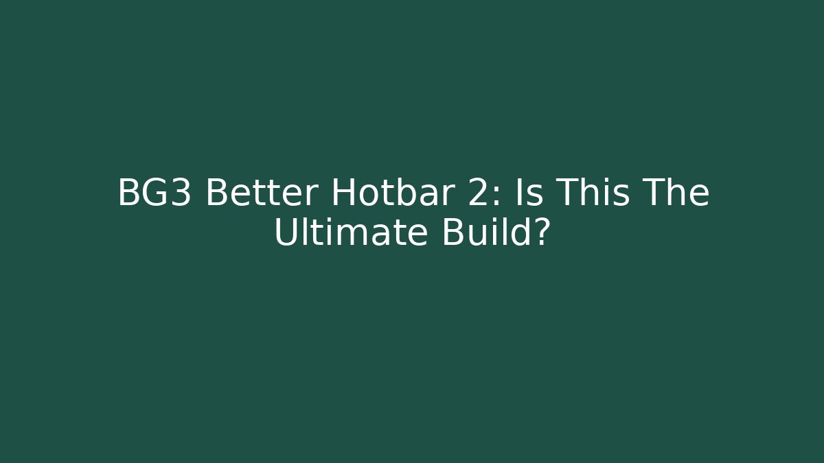 BG3 Better Hotbar 2: Is This The Ultimate Build? - Vintage E-Juice