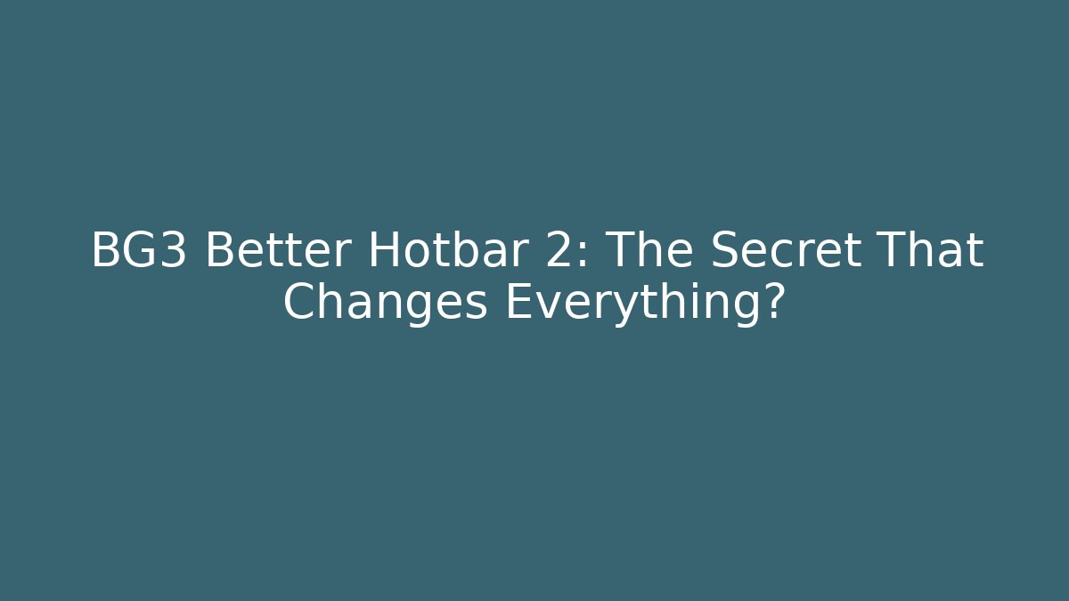 BG3 Better Hotbar 2: The Secret That Changes Everything? - Vintage E-Juice