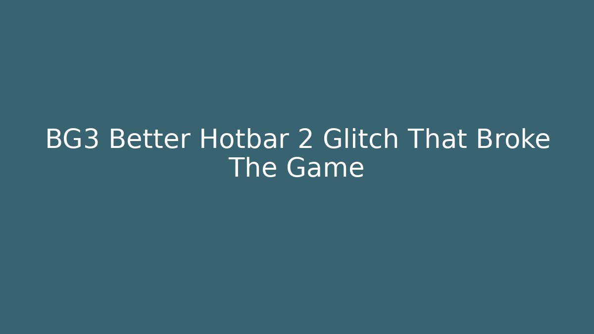 BG3 Better Hotbar 2 Glitch That Broke The Game