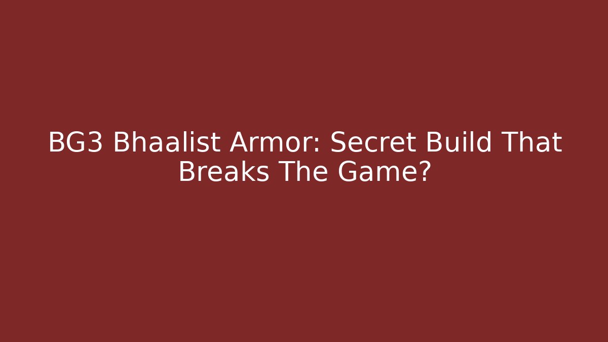 BG3 Bhaalist Armor: Secret Build That Breaks The Game?