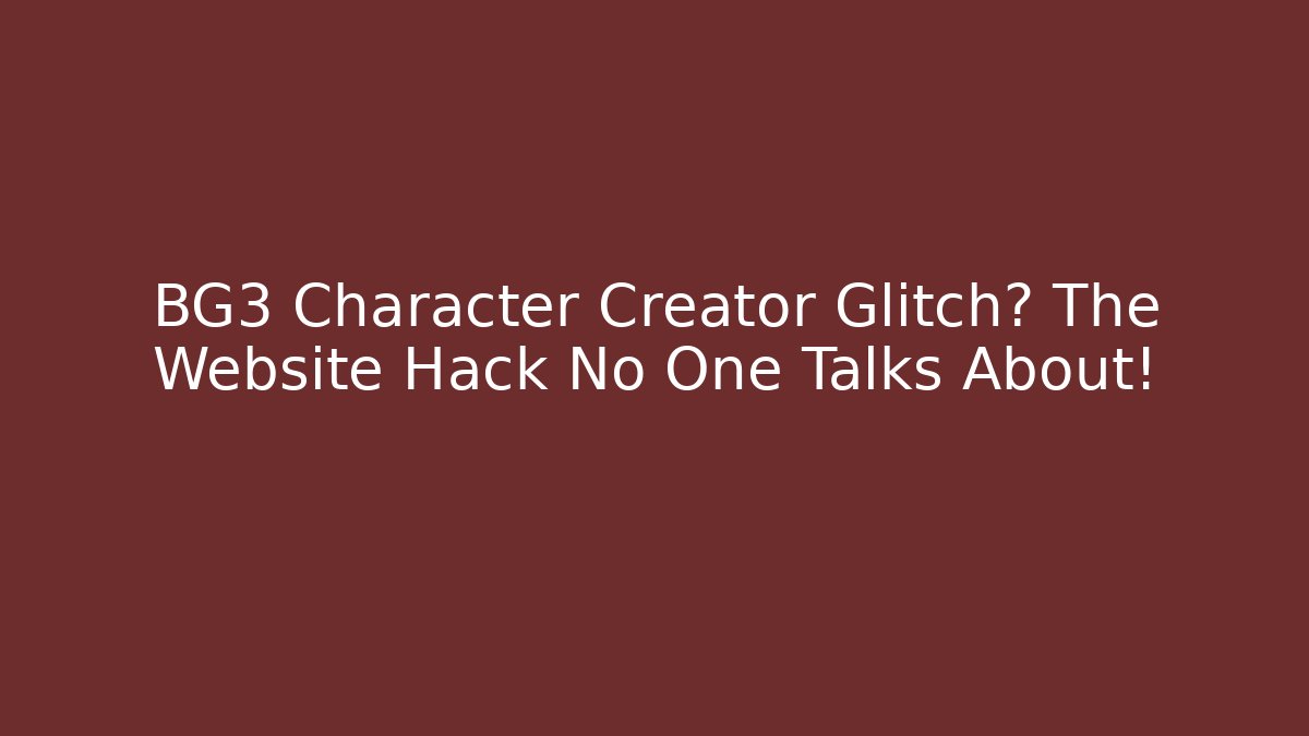 BG3 Character Creator Glitch? The Website Hack No One Talks About!