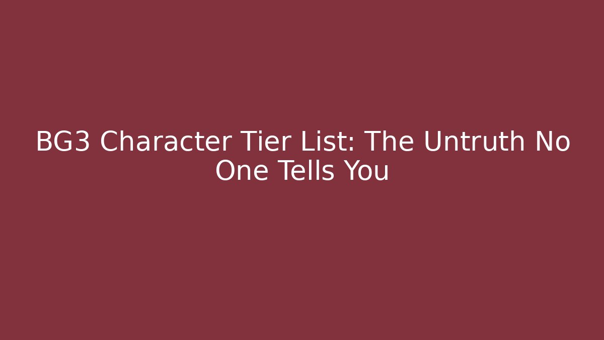 BG3 Character Tier List: The Untruth No One Tells You