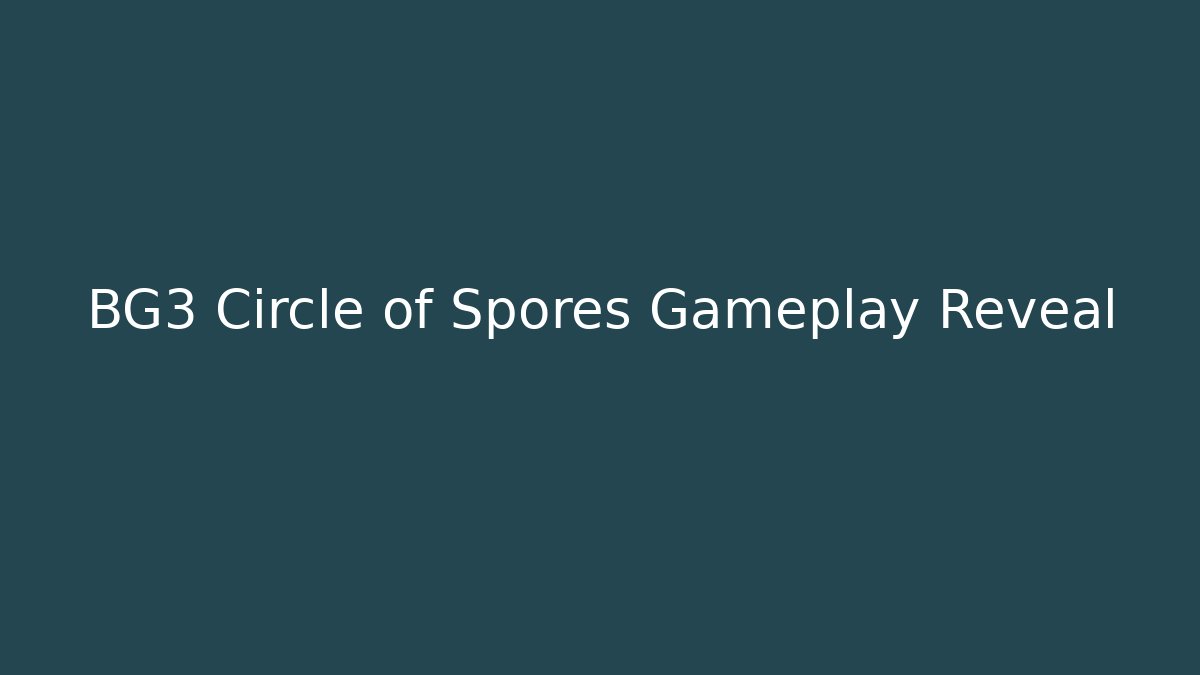BG3 Circle of Spores Gameplay Reveal