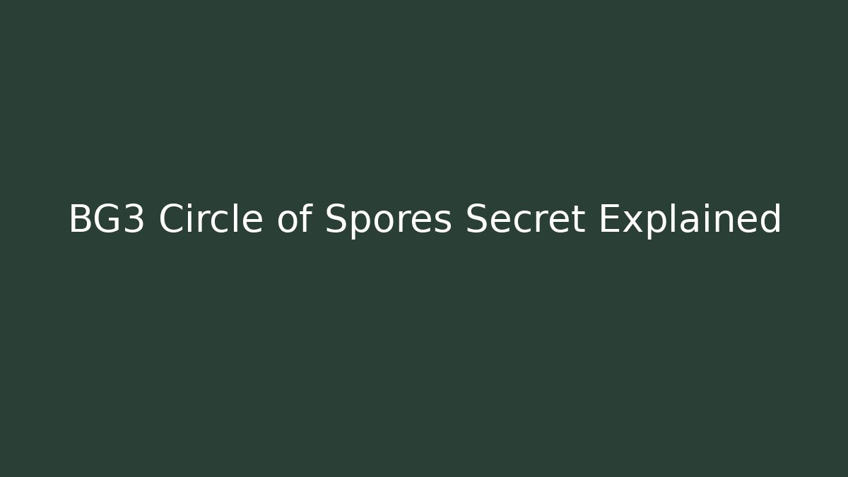 BG3 Circle of Spores Secret Explained