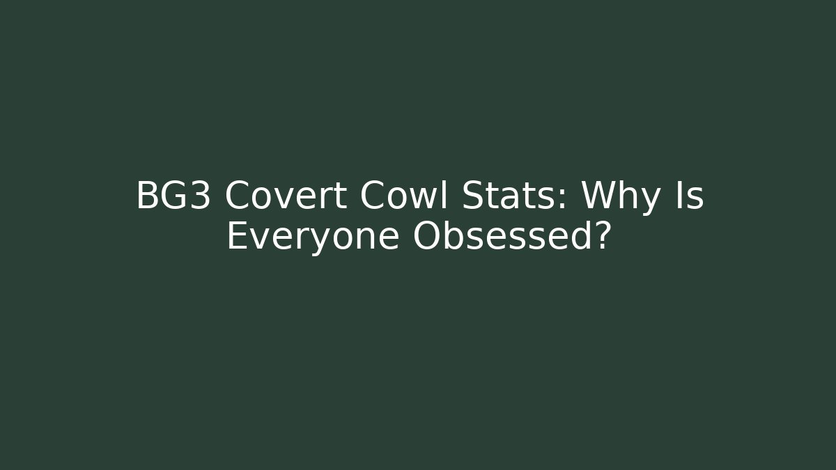 BG3 Covert Cowl Stats: Why Is Everyone Obsessed? - Vintage E-Juice