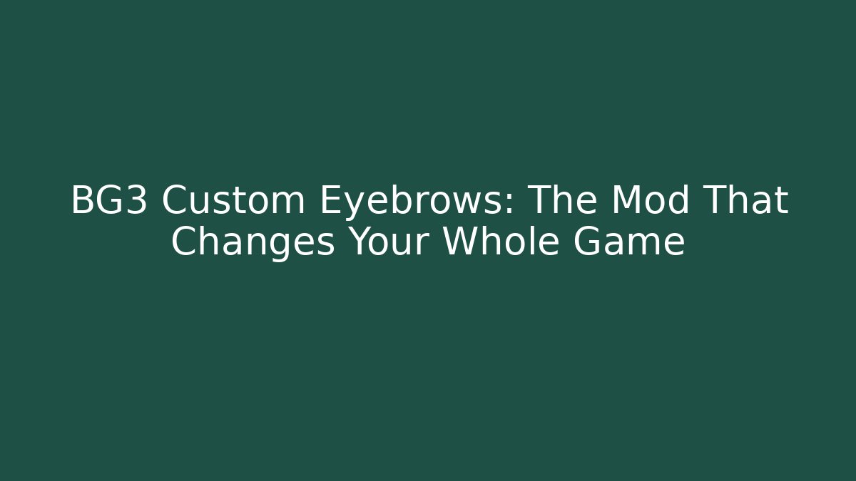 BG3 Custom Eyebrows: The Mod That Changes Your Whole Game - Vintage E-Juice
