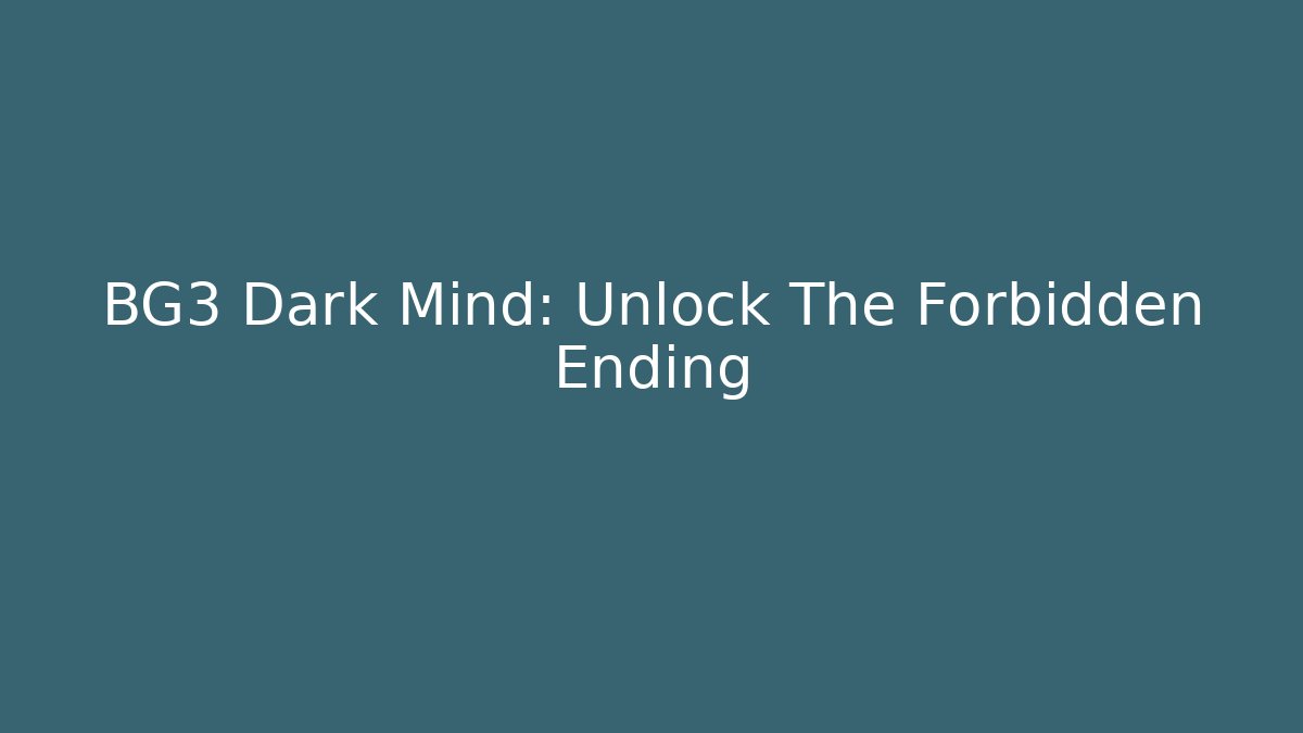 BG3 Dark Mind: Unlock The Forbidden Ending - Vintage E-Juice