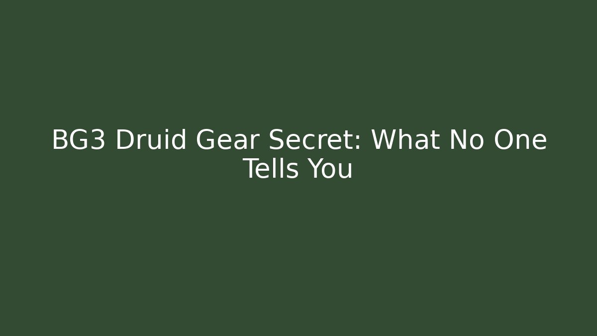 BG3 Druid Gear Secret: What No One Tells You