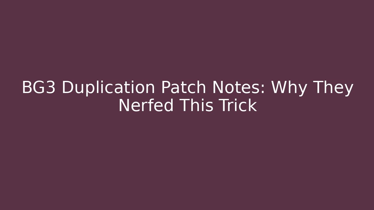 BG3 Duplication Patch Notes: Why They Nerfed This Trick - Vintage E-Juice